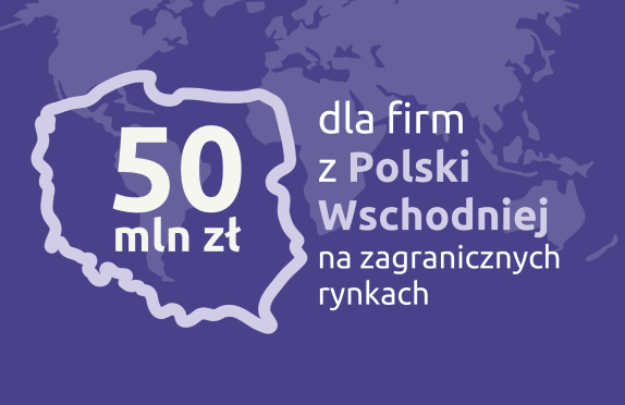 50 mln zł dla firm z Polski Wschodniej na zagranicznych rynkach...